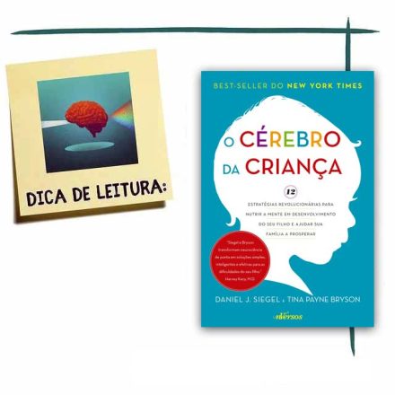 O cérebro da criança: 12 estratégias revolucionárias para nutrir a mente em desenvolvimento do seu filho e ajudar sua família a prosperar - por Daniel J. Siegel e Tina Payne Bryson